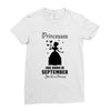 Princesses Are Born in September Yes I'm a Princess Ladies Fitted T-Shirt