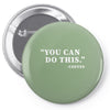 you can do this coffee Pin-back button