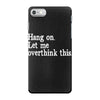 hang on let me overthink this iPhone 7 Case