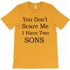 you don's scare me i have two sons T-Shirt