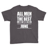 all men are created equal but only the best are born in june Youth Tee