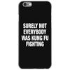 Surely Not Everybody Was Kung Fu Fighting iPhone 6/6s Case