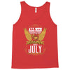 All Men Are Created Equal But Only The Best Are Born In July Tank Top
