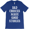 bad choices make good stories T-Shirt