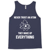 Never Trust An Atom Tank Top