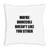 maybe broccoli doesn't like you either Throw Pillow