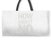 how about no Weekender Totes