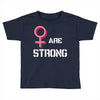 Women's March We Are Strong Toddler T-shirt