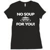 no soup for you Ladies Fitted T-Shirt