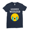 goodbye weekend Ladies Fitted T-Shirt
