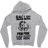 Back Off I Have A Crazy Pawpaw And I am not Afraid To Use Him Zipper Hoodie