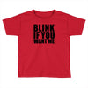 blink if you want me t shirt new funny college humor tee cool hilariou Toddler T-shirt