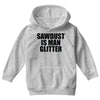 sawdust is man glitter Youth Hoodie