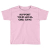 Support Your Local Girl Gang Toddler T-shirt