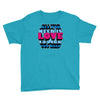 all you need is love is all you need Youth Tee