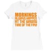 morning always happen at the wrong time of the day! Ladies Fitted T-Shirt