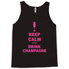 keep calm and drink champagne Tank Top