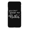 you can't scare me i'm a mother iPhoneX