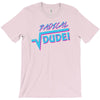 radical dude! T-Shirt