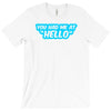 you had me at hello T-Shirt