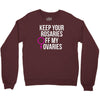 keep your rosaries off my ovaries Crewneck Sweatshirt