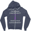 I Am Kicking Cancers Butt Whats Your Superpower? Zipper Hoodie