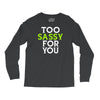 too sassy for you Long Sleeve Shirts