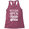 Don't Be Jealous I Know My Wife Is Smokin' Hot but She Can't Help It Racerback Tank