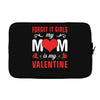 Forget it Girls My Mom Is My Valentine Laptop sleeve