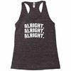 alright alright alright Racerback Tank