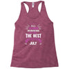 All Women Created Equal But The Best Born In July Racerback Tank