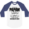 I'm Called Papaw Because I'm Way Too Cool To Be Called Grandfather 3/4 Sleeve Shirt