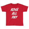 rose' all day Toddler T-shirt