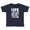 life too short to stay stocked Toddler T-shirt