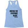 i&rsquo;m rooting for everybody black Racerback Tank