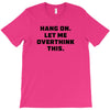 Hang On Let Me Overthink This T-Shirt