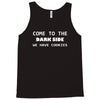 come to the dark side we have cookies Tank Top