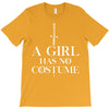 a girl has no costume T-Shirt