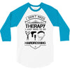 I Don't Need Therapy Just to Go Hairdressing 3/4 Sleeve Shirt