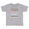 ugly christmas daddy Toddler T-shirt