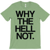 why the hell not T-Shirt