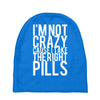 i'm not crazy cause i take the right pills Baby Beanies