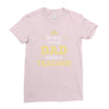 the best kind of dad raises a teacher. father's day gift for dad. Ladies Fitted T-Shirt