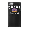 donut touch me funny iPhone 7 Case