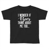 I Wonder If Beer Thinks About Me Toddler T-shirt