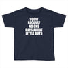squat because no one raps about little butts Toddler T-shirt