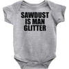 sawdust is man glitter Baby Onesie