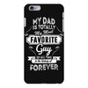 My Dad Is Totally My Most Favorite Guy iPhone 6/6s Plus Case