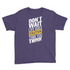 do not wait life goes faster than you think Youth Tee