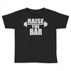 raise the bar Toddler T-shirt